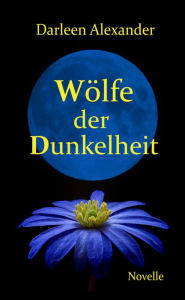 Title: Wölfe der Dunkelheit, Author: Darleen Alexander