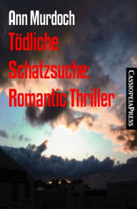 Title: Tödliche Schatzsuche: Romantic Thriller: Cassiopeiapress Spannung, Author: Ann Murdoch