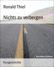 Title: Nichts zu verbergen, Author: Ronald Thiel