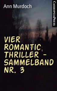 Title: Vier Romantic Thriller - Sammelband Nr. 3: Cassiopeiapress Romance, Author: Ann Murdoch