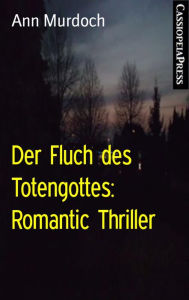 Title: Der Fluch des Totengottes: Romantic Thriller: Cassiopeiapress Spannung, Author: Ann Murdoch