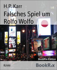 Title: Falsches Spiel um Rolfo Wolfo, Author: H.P. Karr