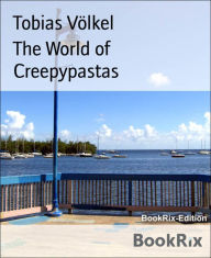 Title: The World of Creepypastas: BETA VERSION B7, Author: Tobias Völkel