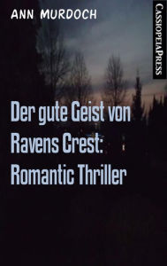 Title: Der gute Geist von Ravens Crest: Romantic Thriller: Cassiopeiapress Spannung, Author: Ann Murdoch