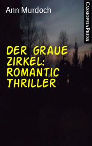 Title: Der graue Zirkel: Romantic Thriller: Cassiopeiapress Spannung, Author: Ann Murdoch