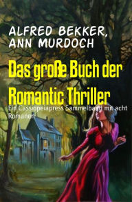 Title: Das große Buch der Romantic Thriller: Ein Cassiopeiapress Sammelband mit acht Romanen, Author: Alfred Bekker