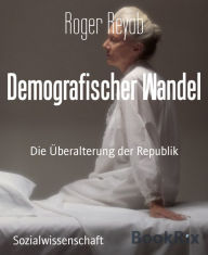 Title: Demografischer Wandel: Die Überalterung der Republik, Author: Roger Reyab