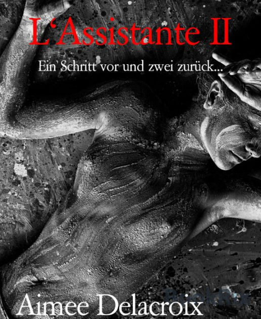 L'Assistante II Ein Schritt vor und zwei zurück... by Aimee Delacroix