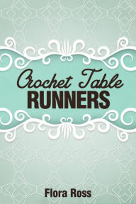 Title: Crochet Table Runners, Author: Flora Ross