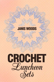 Title: Crochet Luncheon Sets, Author: Janis Woods