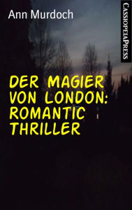 Title: Der Magier von London: Romantic Thriller: Cassiopeiapress Spannung, Author: Ann Murdoch