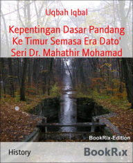 Title: Kepentingan Dasar Pandang Ke Timur Semasa Era Dato' Seri Dr. Mahathir Mohamad, Author: Uqbah Iqbal