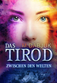 Title: Zwischen den Welten: Das Tirod 1 - Fantasy-Saga, Author: M. Dabjuk