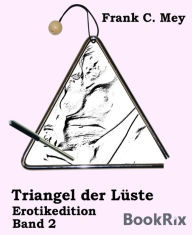 Title: Triangel der Lüste - Band 2: Erotikedition, Author: Frank C. Mey