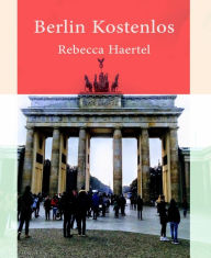 Title: Berlin kostenlos, Author: Rebecca Haertel