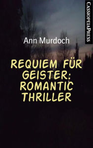 Title: Requiem für Geister: Romantic Thriller: Cassiopeiapress Spannnung, Author: Ann Murdoch