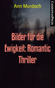 Title: Bilder für die Ewigkeit: Romantic Thriller: Cassiopeiapress Spannung, Author: Ann Murdoch