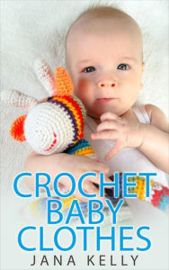 Title: Crochet Baby Clothes, Author: Jana Kelly