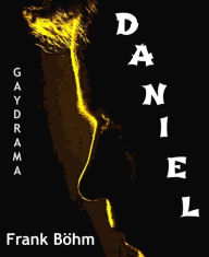 Title: Daniel: Gay Drama, Author: Frank Böhm