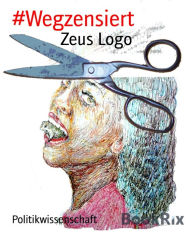 Title: #Wegzensiert, Author: Zeus Logo
