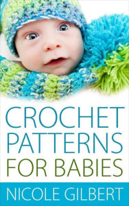 Title: Crochet Patterns for Babies, Author: Nicole Gilbert