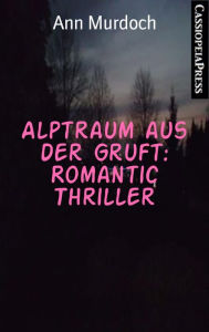 Title: Alptraum aus der Gruft: Romantic Thriller: Cassiopeiapress Spannung, Author: Ann Murdoch