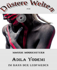 Title: Adila Yodemi - Im Bann der Leoparden: Düstere Welten 13, Author: Maggie Morgenstern