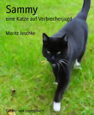 Title: Sammy: eine Katze auf Verbrecherjagd, Author: Moritz Jeschke