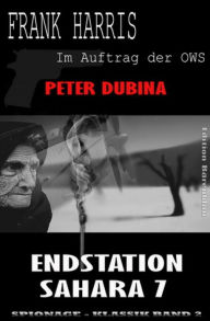 Title: Endstation Sahara 7 (Frank Harris: Im Auftrag des OWS, Band 2): Cassiopeiapress Spannung/ Edition Bärenklau, Author: Peter Dubina