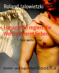 Title: Hassgöttin regiert die Welt und lernt lieben: 1. Eine weite Reise, Author: Roland Jalowietzki