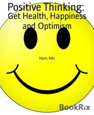 Title: Positive Thinking:: Get Health, Happiness and Optimism, Author: Nils