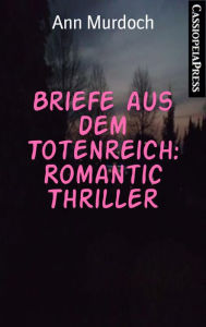 Title: Briefe aus dem Totenreich: Romantic Thriller: Cassiopeiapress Spannung, Author: Ann Murdoch