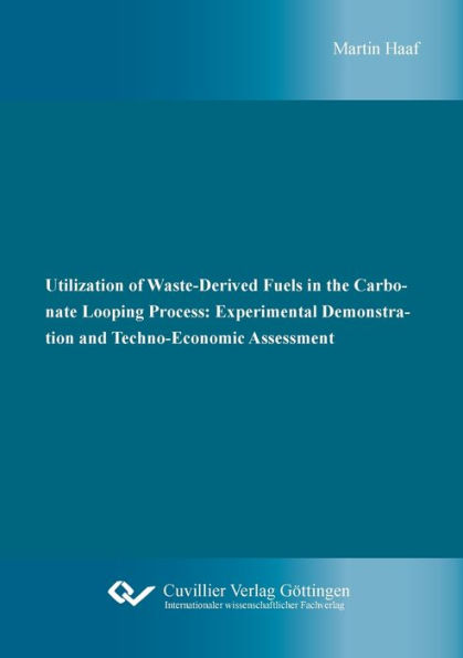 Utilization of Waste-Derived Fuels in the Carbonate Looping Process: Experimental Demonstration and Techno-Economic Assessment