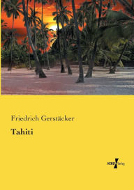 Title: Tahiti, Author: Friedrich Gerstäcker