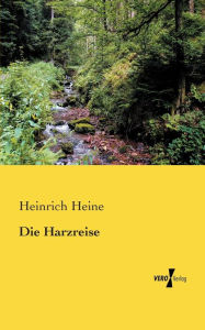Title: Die Harzreise, Author: Heinrich Heine