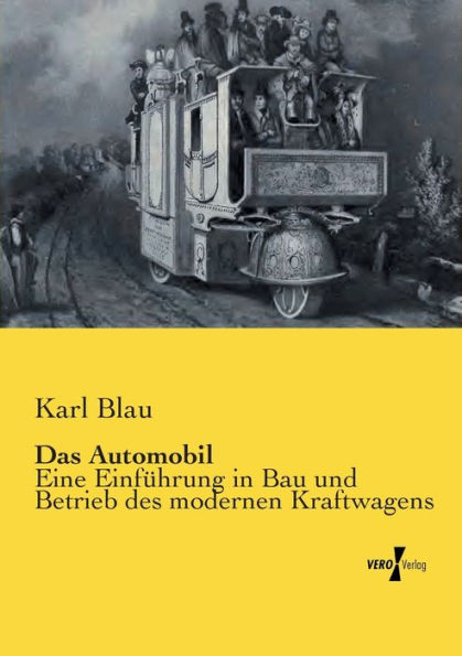 Das Automobil: Eine Einführung in Bau und Betrieb des modernen Kraftwagens