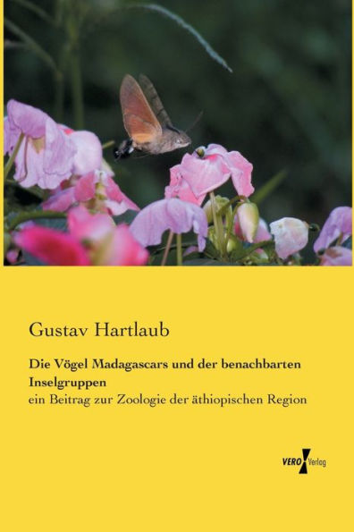 Die Vögel Madagascars und der benachbarten Inselgruppen: ein Beitrag zur Zoologie der äthiopischen Region