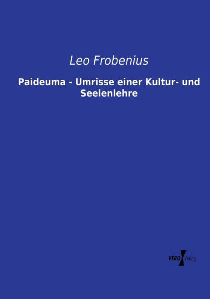 Paideuma - Umrisse einer Kultur- und Seelenlehre