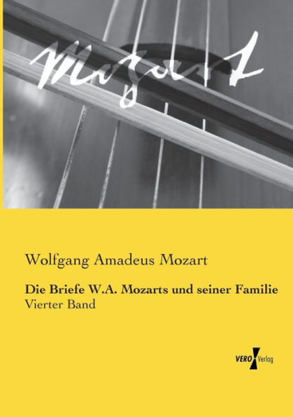 Die Briefe W.A. Mozarts und seiner Familie: Vierter Band