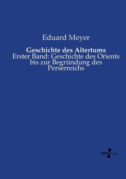 Geschichte des Altertums: Erster Band: Geschichte des Orients bis zur Begründung des Perserreichs