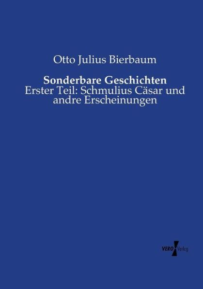 Sonderbare Geschichten: Erster Teil: Schmulius Cäsar und andre Erscheinungen