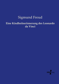 Title: Eine Kindheitserinnerung des Leonardo da Vinci, Author: Sigmund Freud