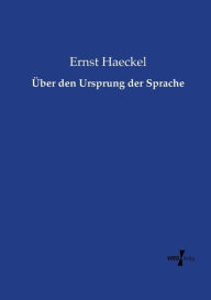 Title: Über den Ursprung der Sprache, Author: Ernst Haeckel