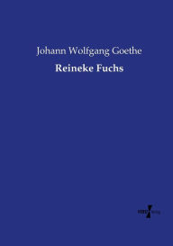 Title: Reineke Fuchs, Author: Johann Wolfgang Goethe