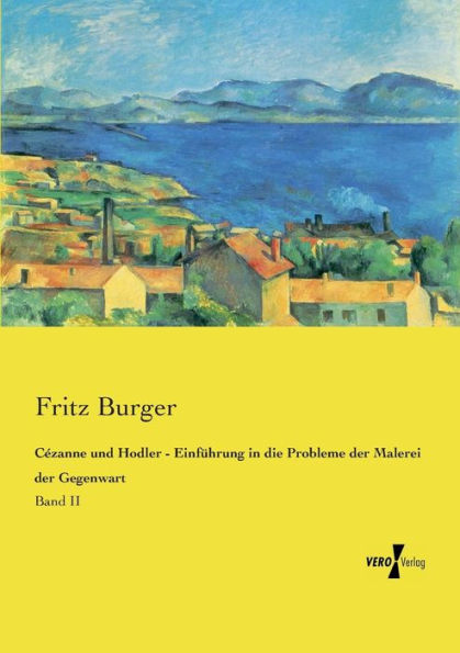 Cézanne und Hodler - Einführung in die Probleme der Malerei der Gegenwart: Band II