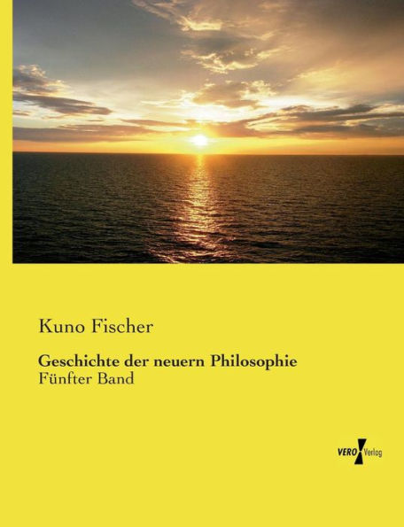 Geschichte der neuern Philosophie: Fünfter Band