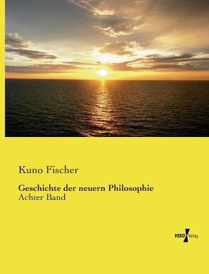 Geschichte der neuern Philosophie: Achter Band