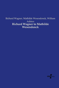 Title: Richard Wagner to Mathilde Wesendonck, Author: Richard Wagner