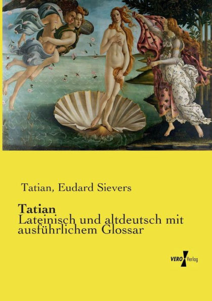 Tatian: Lateinisch und altdeutsch mit ausfï¿½hrlichem Glossar