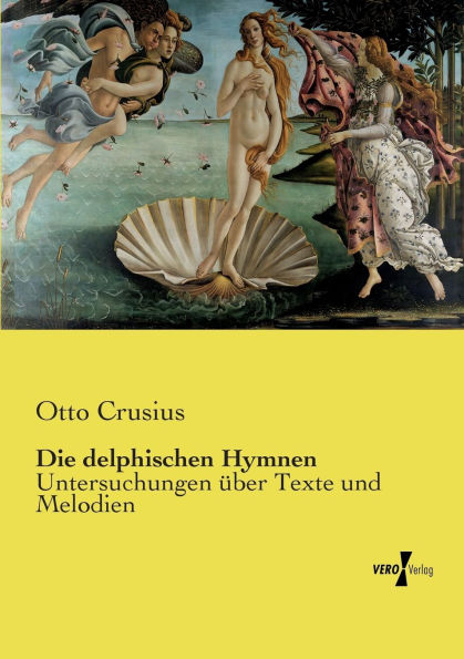 Die delphischen Hymnen: Untersuchungen Ã¯Â¿Â½ber Texte und Melodien